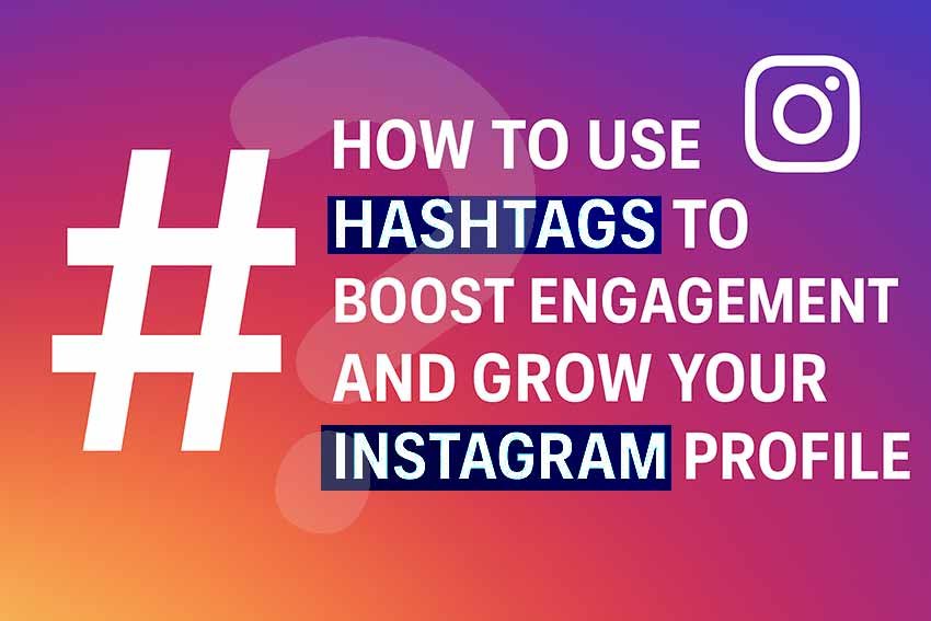 How to Use Hashtags to Boost Engagement and Grow Your Instagram Profile